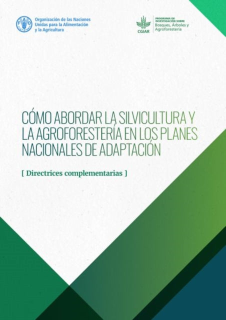 Como abordar la silvicultura y la agroforesteria en los Planes Nacionales de Adaptacion: Directrices complementarias