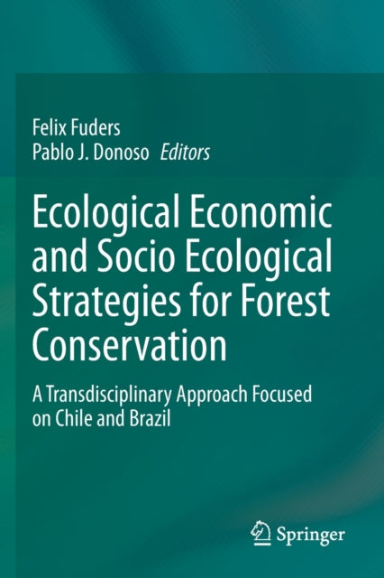 Ecological Economic and Socio Ecological Strategies for Forest Conservation: A Transdisciplinary Approach Focused on Chile and Brazil