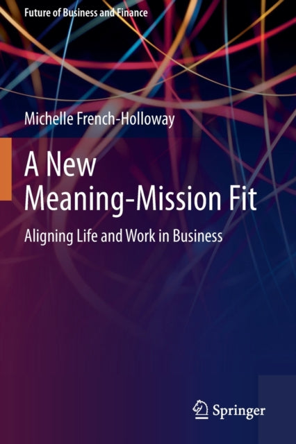 A New Meaning-Mission Fit: Aligning Life and Work in Business