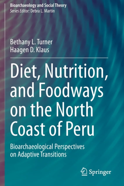 Diet, Nutrition, and Foodways on the North Coast of Peru: Bioarchaeological Perspectives on Adaptive Transitions