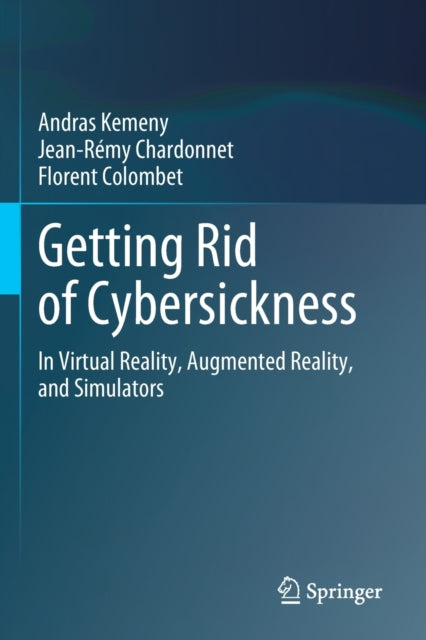 Getting Rid of Cybersickness: In Virtual Reality, Augmented Reality, and Simulators