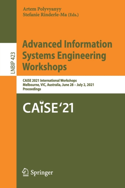 Advanced Information Systems Engineering Workshops: CAiSE 2021 International Workshops, Melbourne, VIC, Australia, June 28 - July 2, 2021, Proceedings