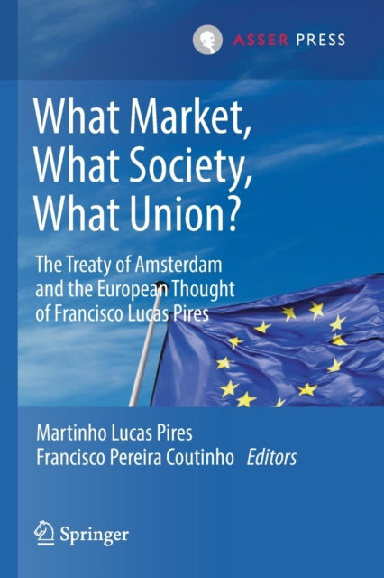 What Market, What Society, What Union?: The Treaty of Amsterdam and the European Thought of Francisco Lucas Pires