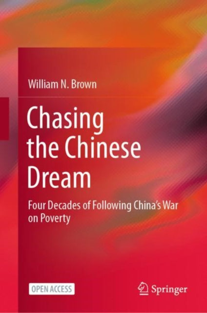 Chasing the Chinese Dream: Four Decades of Following China's War on Poverty