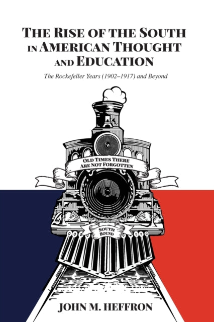 The Rise of the South in American Thought and Education: The Rockefeller Years (1902-1917) and Beyond