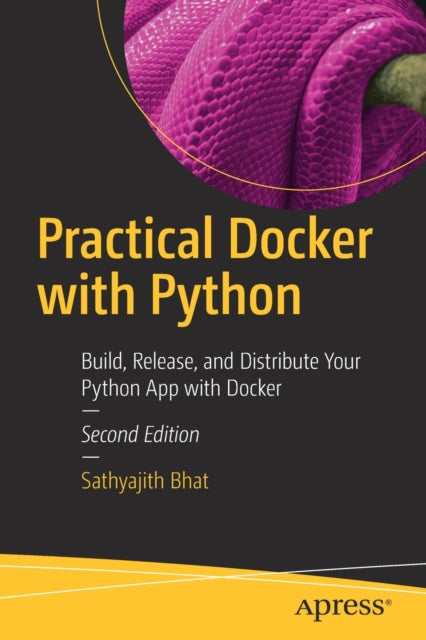 Practical Docker with Python: Build, Release, and Distribute Your Python App with Docker