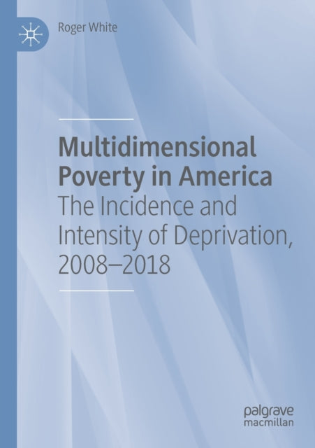Multidimensional Poverty in America: The Incidence and Intensity of Deprivation, 2008-2018