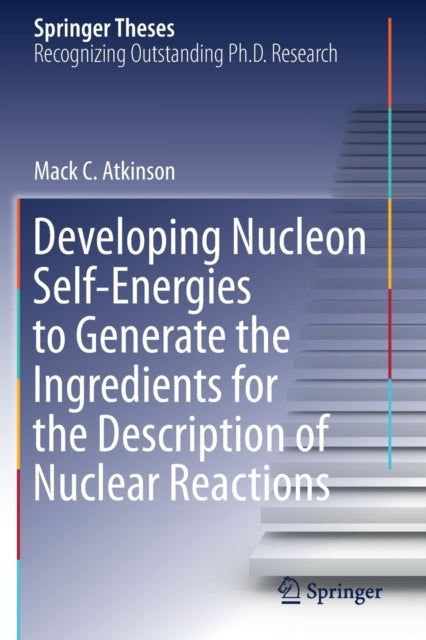 Developing Nucleon Self-Energies to Generate the Ingredients for the Description of Nuclear Reactions