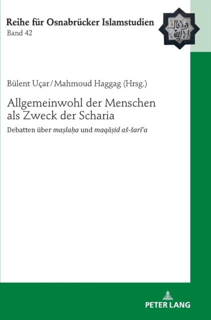 Allgemeinwohl der Menschen als Zweck der Scharia; Debatten uber maṣlaḥa und maqāṣid as-sarīʿa