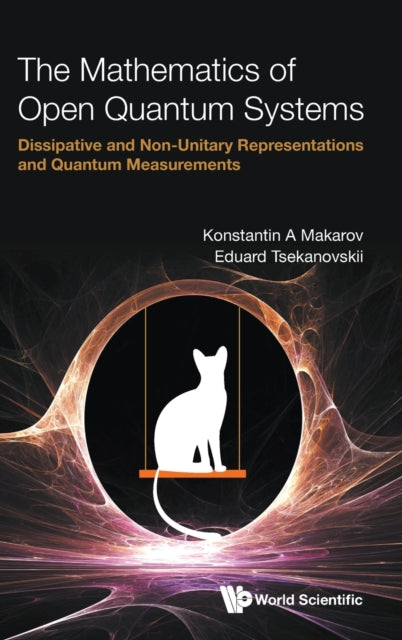 Mathematics Of Open Quantum Systems, The: Dissipative And Non-unitary Representations And Quantum Measurements