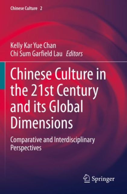 Chinese Culture in the 21st Century and its Global Dimensions: Comparative and Interdisciplinary Perspectives