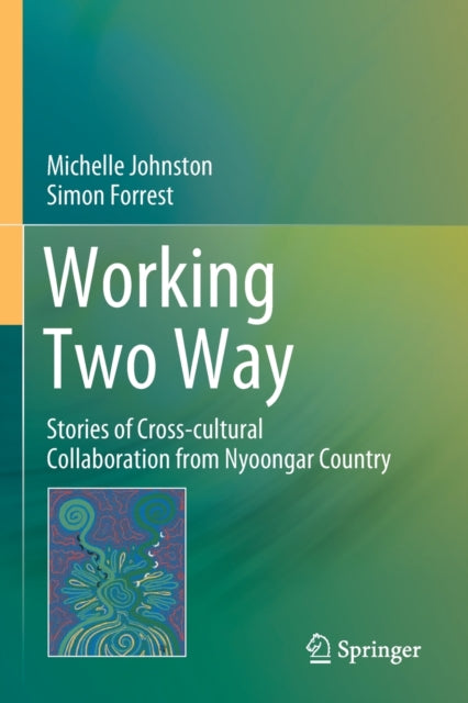 Working Two Way: Stories of Cross-cultural Collaboration from Nyoongar Country