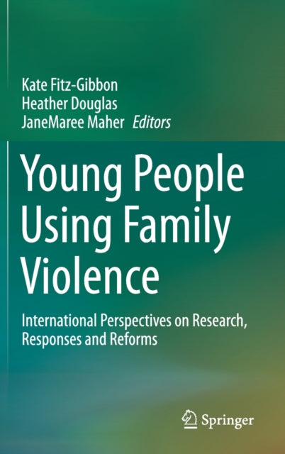 Young People Using Family Violence: International Perspectives on Research, Responses and Reforms