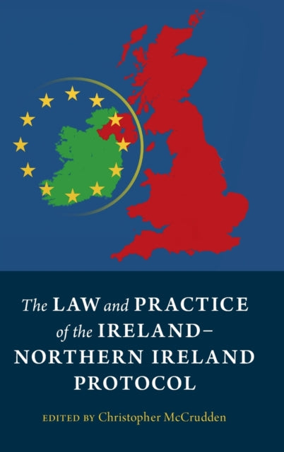 The Law and Practice of the Ireland-Northern Ireland Protocol