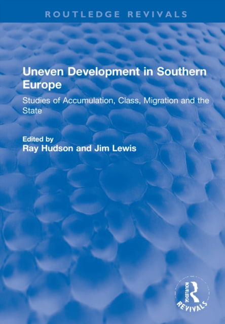 Uneven Development in Southern Europe: Studies of Accumulation, Class, Migration and the State