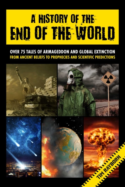 A History of the End of the World: Over 75 Tales of Armageddon and Global Extinction from Ancient Beliefs to Prophecies and Scientific Predictions