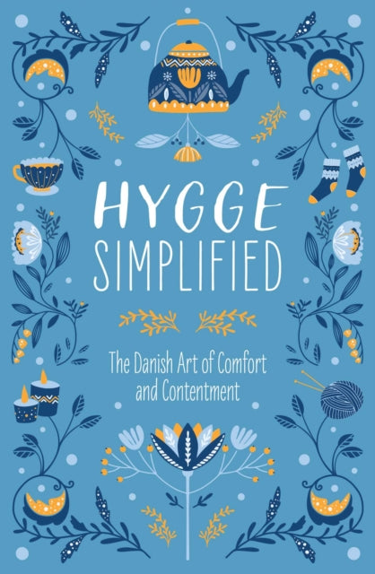 Hygge Simplified: A Guide to Scandinavian Coziness, Comfort & Conviviality (Happiness, Self-Help, Danish, Love, Safety, Change, Housewarming Gift)