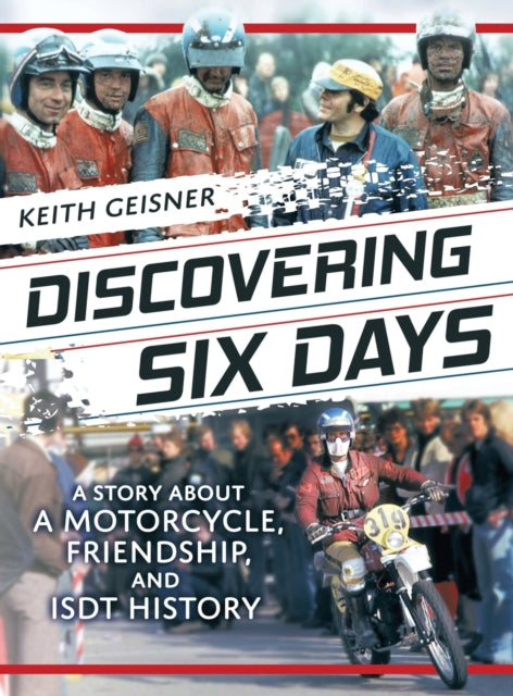 Discovering Six Days: A story about a Motorcycle, Friendship and ISDT History