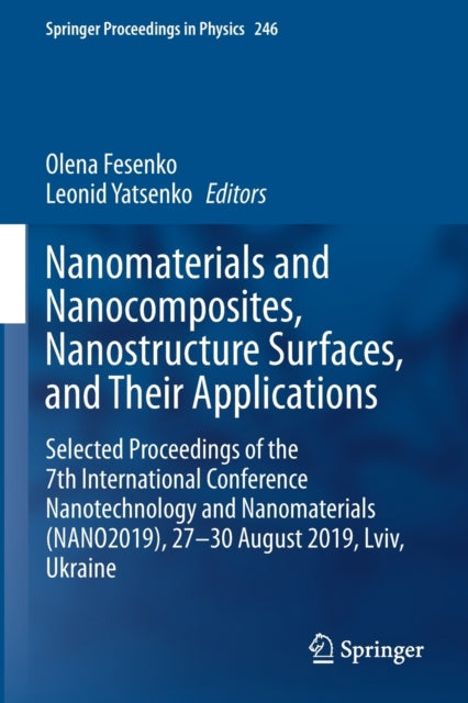 Nanomaterials and Nanocomposites, Nanostructure Surfaces,  and  Their Applications: Selected Proceedings of the 7th International Conference Nanotechnology and Nanomaterials (NANO2019), 27 - 30 August 2019, Lviv, Ukraine