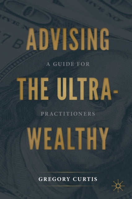 Advising the Ultra-Wealthy: A Guide for Practitioners