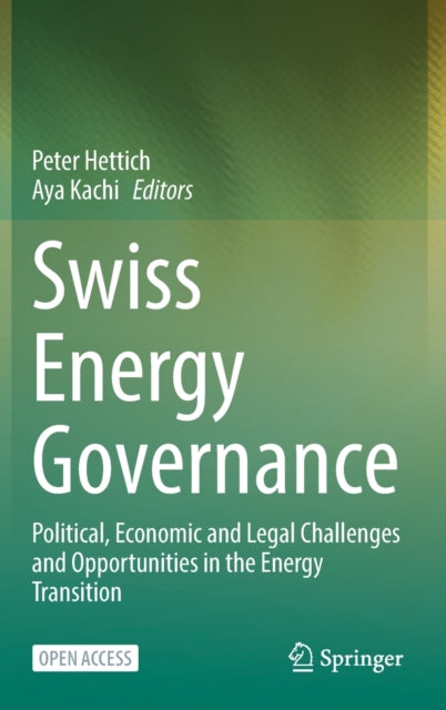 Swiss Energy Governance: Political, Economic and Legal Challenges and Opportunities in the Energy Transition