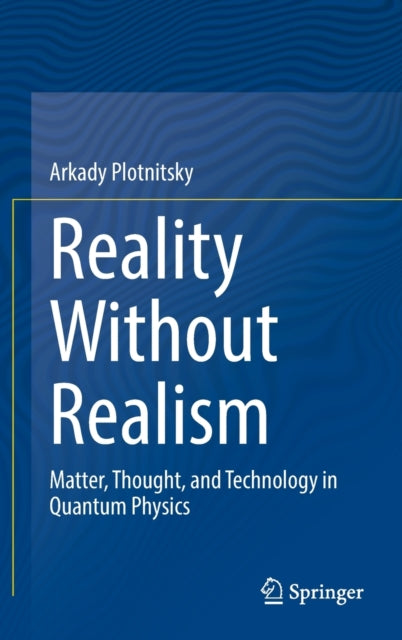 Reality Without Realism: Matter, Thought, and Technology in Quantum Physics