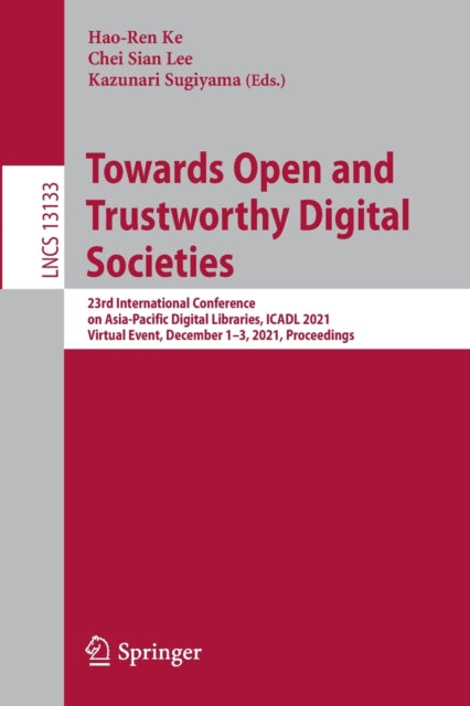 Towards Open and Trustworthy Digital Societies: 23rd International Conference on Asia-Pacific Digital Libraries, ICADL 2021, Virtual Event, December 1-3, 2021, Proceedings