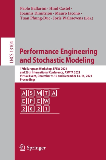Performance Engineering and Stochastic Modeling: 17th European Workshop, EPEW 2021, and 26th International Conference, ASMTA 2021, Virtual Event, December 9-10 and December 13-14, 2021, Proceedings
