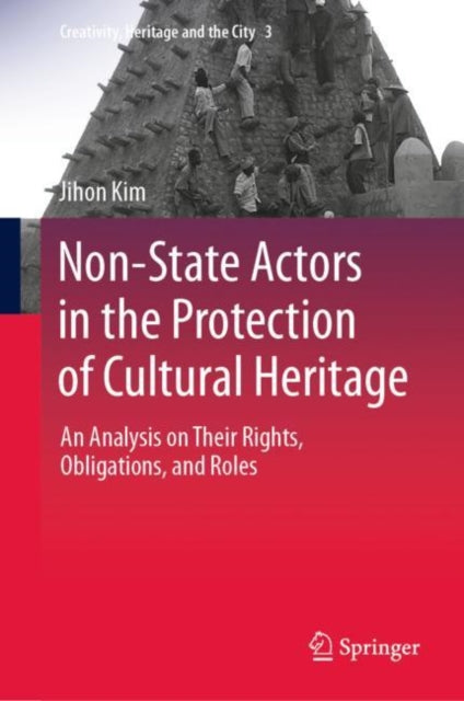 Non-State Actors in the Protection of Cultural Heritage: An Analysis on Their Rights, Obligations, and Roles