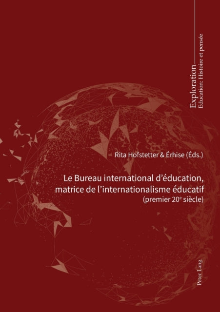 Le Bureau International d'Education, Matrice de l'Internationalisme Educatif 978-2-8076-1919-7: (Premier 20e Siecle) Pour Une Charte Des Aspirations Mondiales En Matiere Educative