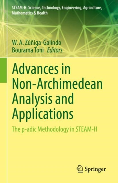 Advances in Non-Archimedean Analysis and Applications: The p-adic Methodology in STEAM-H