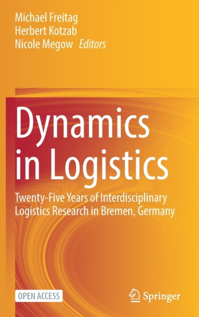 Dynamics in Logistics: Twenty-Five Years of Interdisciplinary Logistics Research in Bremen, Germany