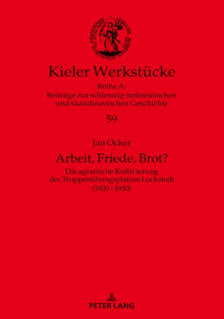 Arbeit, Friede, Brot?; Die agrarische Kultivierung des Truppenubungsplatzes Lockstedt (1920-1930)