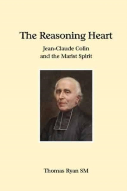 The Reasoning Heart: Jean-Claude Colin and the Marist Spirit