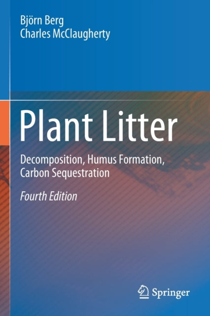 Plant Litter: Decomposition, Humus Formation, Carbon Sequestration