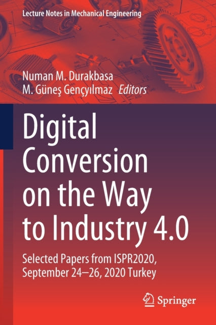 Digital Conversion on the Way to Industry 4.0: Selected Papers from ISPR2020, September 24-26, 2020 Online - Turkey