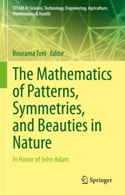 The Mathematics of Patterns, Symmetries, and Beauties in Nature: In Honor of John Adam