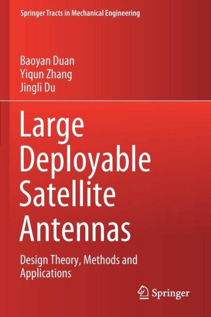 Large Deployable Satellite Antennas: Design Theory, Methods and Applications