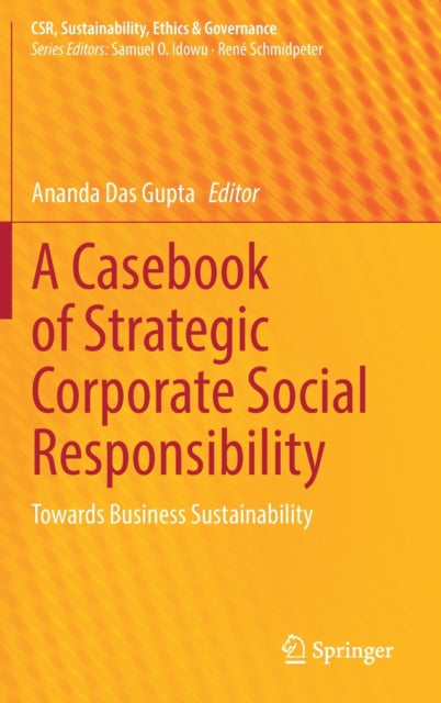 A Casebook of Strategic Corporate Social Responsibility: Towards Business Sustainability