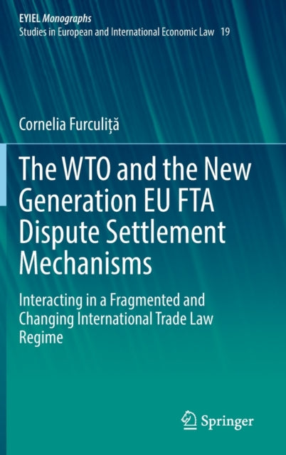 The WTO and the New Generation EU FTA Dispute Settlement Mechanisms: Interacting in a Fragmented and Changing International Trade Law Regime