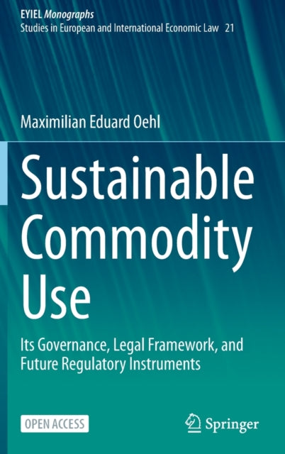 Sustainable Commodity Use: Its Governance, Legal Framework, and Future Regulatory Instruments
