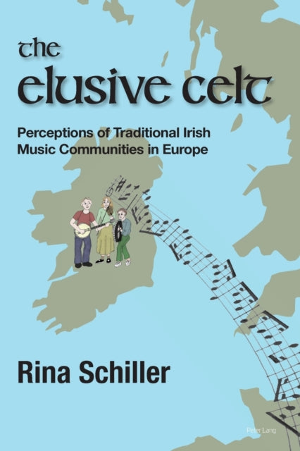 The Elusive Celt: Perceptions of Traditional Irish Music Communities in  Europe