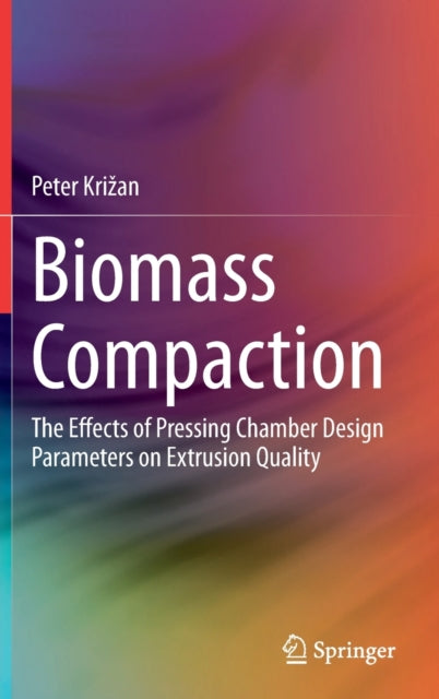 Biomass Compaction: The Effects of Pressing Chamber Design Parameters on Extrusion Quality