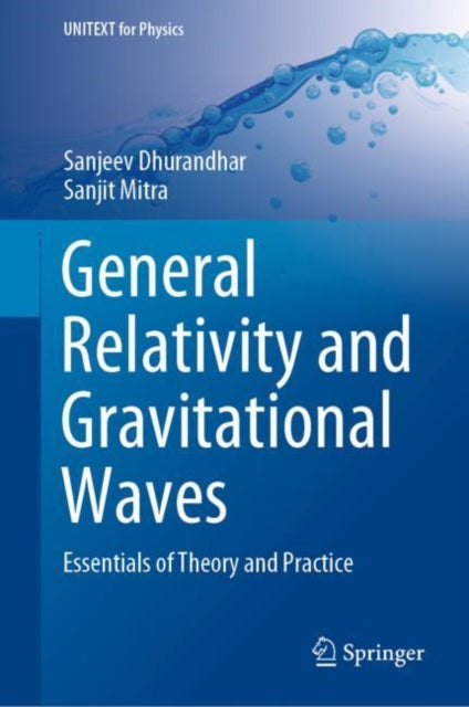 General Relativity and Gravitational Waves: Essentials of Theory and Practice