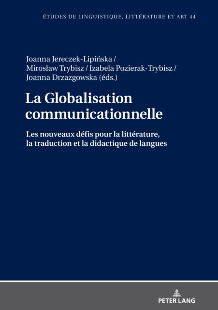 La Globalisation communicationnelle; Les nouveaux defis pour la litterature, la traduction et la didactique de langues