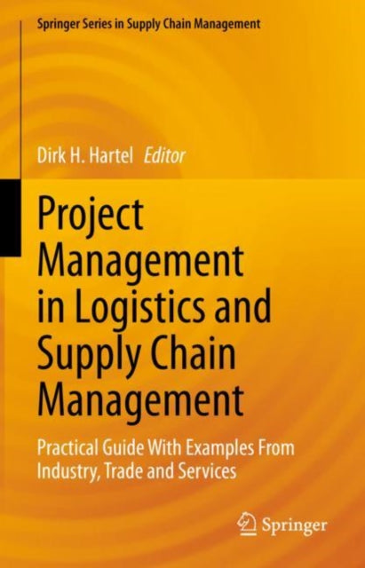 Project Management in Logistics and Supply Chain Management: Practical Guide With Examples From Industry, Trade and Services