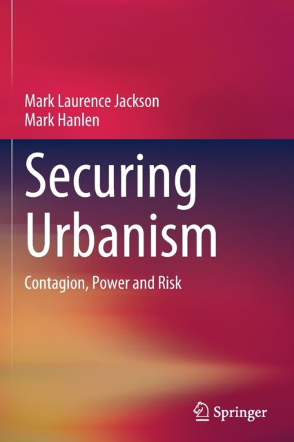 Securing Urbanism: Contagion, Power and Risk