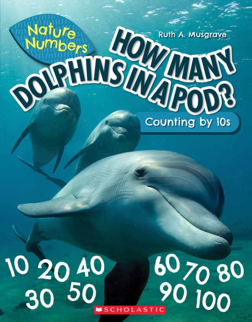 How Many Dolphins In a Pod (Nature Numbers): Counting By 10's