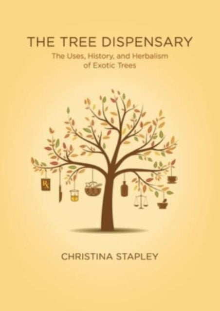 The Tree Dispensary: The Uses, History, and Herbalism of Exotic Trees