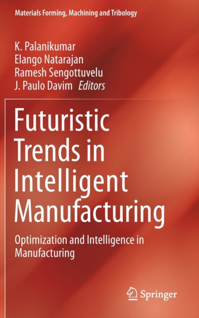 Futuristic Trends in Intelligent Manufacturing: Optimization and Intelligence in Manufacturing